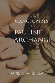 The Manuscripts of Pauline Archange by Marie-Claire Blais, Derek Coltman, David Lobdell, Barry Callaghan, 9781550961317