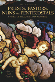 The Exile Book of Priests, Pastors, Nuns and Pentecostals (Stories of Preachers and Preaching) by Joe Fiorito, 9781550961461