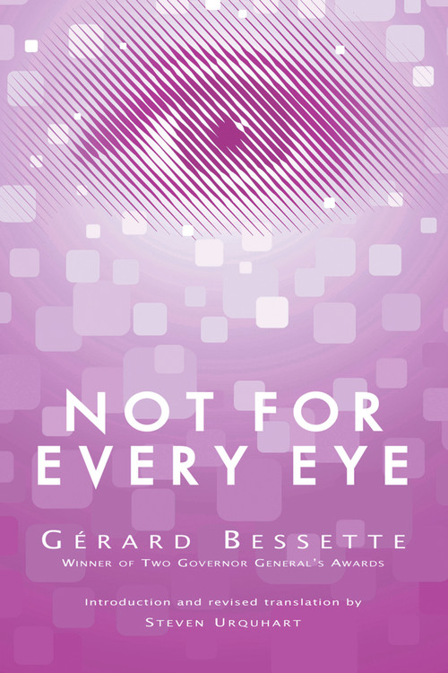 Not For Every Eye by Gérard Bessette, Steven Urquhart, 9781550961492
