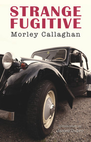 Strange Fugitive by Morley Callaghan, James Dubro, 9781550961553