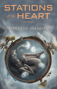 Stations of the Heart (Stories) by Darlene Madott, 9781550962628