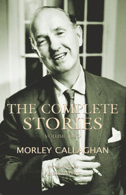 The Complete Stories of Morley Callaghan (Volume Two) by Morley Callaghan, André Alexis, 9781550963052