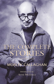 The Complete Stories of Morley Callaghan (Volume Three) by Morley Callaghan, Anne Michaels, 9781550963069