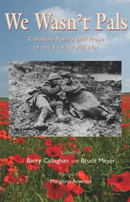 We Wasn't Pals (Canadian Poetry and Prose of the First World War) by Barry Callaghan, Bruce Meyer, Margaret Atwood, 9781550963151
