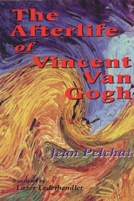 The Afterlife of Vincent Van Gogh by Jean Pelchat, Lazer Lederhendler, 9781550966268