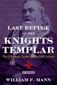 The Last Refuge of the Knights Templar (The Ultimate Secret of the Pike Letters) by William F. Mann, 9781620559918