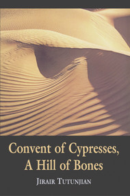 Convent of Cypresses, a Hill of Bones by Jirair Tutunjian, 9781550966305