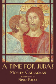A Time for Judas by Morley Callaghan, Nino Ricci, 9781550966374