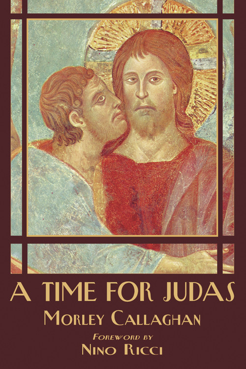 A Time for Judas by Morley Callaghan, Nino Ricci, 9781550966374