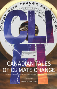 CLI-FI (Canadian Tales of Climate Change; The Exile Book of Anthology Series, Number Fourteen) by Bruce Meyer, Dan Bloom, 9781550966701