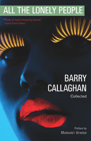All the Lonely People (Collected Stories) by Barry Callaghan, Margaret Atwood, 9781550967906