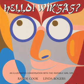Yo! Wiksas? Hi! How Are You? (An Illustrated Conversation with the Invisible Girl Siri) by Rande Cook, Linda Rogers, 9781550968286