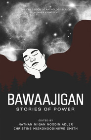 Bawaajigan: Stories of Power (The Exile Book of Anthology Series: Number Eighteen) by Nathan Niigan Noodin Adler, Christine  Miskonoodinkwe Smith, 9781550968415