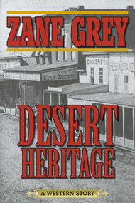 Desert Heritage (A Western Story) by Zane Grey, 9781620876954