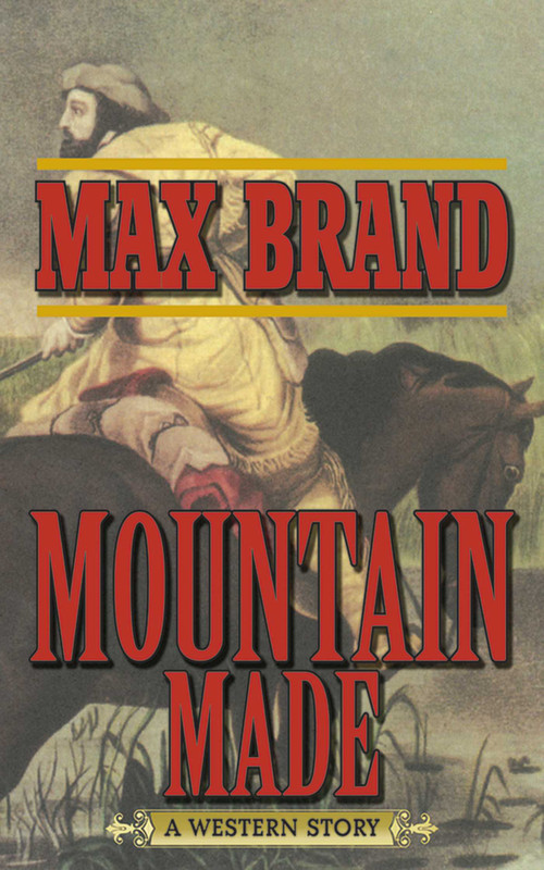 Mountain Made (A Western Story) by Max Brand, 9781620877074