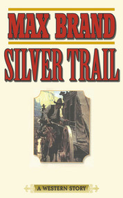 Silver Trail (A Western Story) by Max Brand, 9781620877135