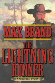The Lightning Runner (A Western Story) by Max Brand, 9781620877210