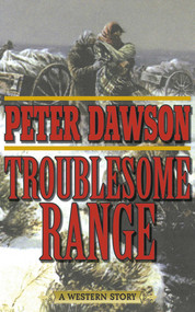 Troublesome Range (A Western Story) by Peter Dawson, 9781620877241