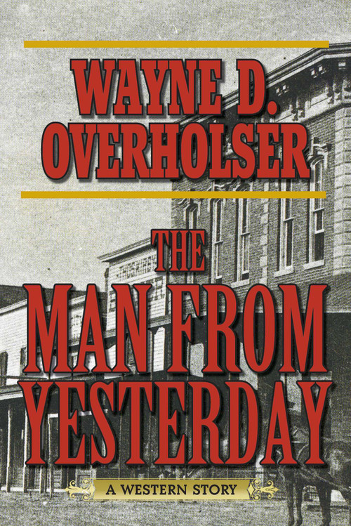 The Man from Yesterday (A Western Story) by Wayne D. Overholser, 9781620878323