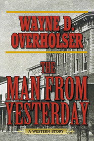 The Man from Yesterday (A Western Story) by Wayne D. Overholser, 9781620878323