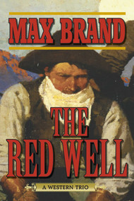 The Red Well (A Western Trio) by Max Brand, 9781620878941