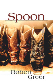 Spoon (A Novel) by Robert Greer, 9781555916893