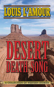Desert Death-Song (A Collection of Western Stories) by Louis L'Amour, 9781626360105