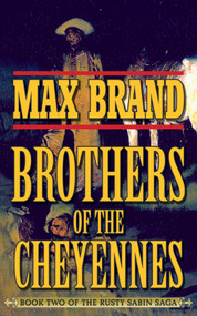 Brother of the Cheyennes (Book Two of the Rusty Sabin Saga) by Max Brand, 9781626360648