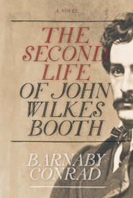 The Second Life of John Wilkes Booth by Barnaby Conrad, 9781571782250
