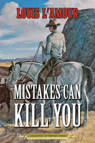 Mistakes Can Kill You (A Collection of Western Stories) by Louis L'Amour, 9781626365421