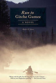 The Run to Gitche Gumee (A Novel) by Robert F. Jones, 9781626365735