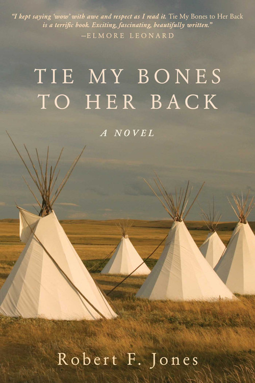 Tie My Bones to Her Back (A Novel) by Robert F. Jones, 9781626365742