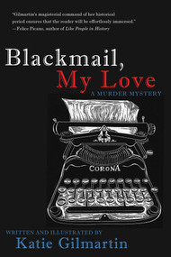 Blackmail, My Love (A Murder Mystery) by Katie Gilmartin, 9781627780643