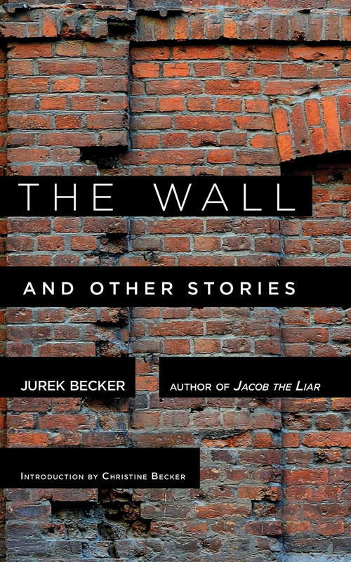 The Wall (And Other Stories) by Jurek Becker, Christine Becker, 9781628723250