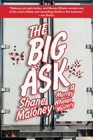 The Big Ask (A Murray Whelan Mystery) by Shane Maloney, 9781628724165