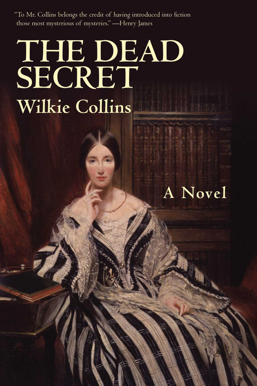 The Dead Secret (A Novel) by Wilkie Collins, 9781628724219