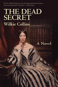 The Dead Secret (A Novel) by Wilkie Collins, 9781628724219
