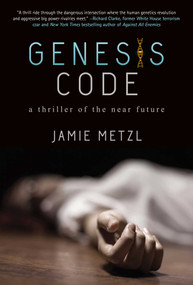 Genesis Code (A Thriller of the Near Future) by Jamie Metzl, 9781628724233