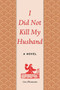 I Did Not Kill My Husband (A Novel) by Liu Zhenyun, Sylvia Li-chun Lin, Howard Goldblatt, 9781628724264