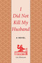 I Did Not Kill My Husband (A Novel) by Liu Zhenyun, Sylvia Li-chun Lin, Howard Goldblatt, 9781628724264