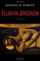 Elijah in Jerusalem (A Novel) by Michael D. O'Brien, 9781586179465