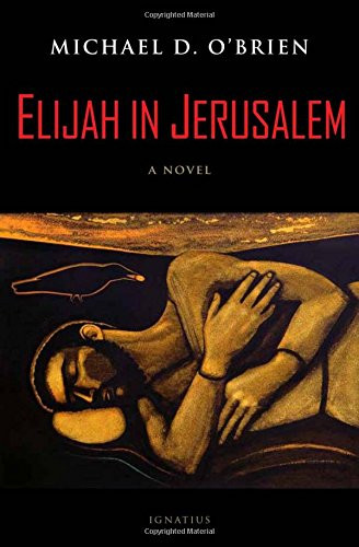 Elijah in Jerusalem (A Novel) by Michael D. O'Brien, 9781586179465