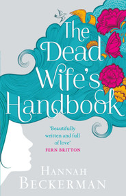 The Dead Wife's Handbook (A Novel) by Hannah Beckerman, 9781628724509