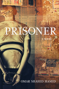 The Prisoner (A Novel) by Omar Shahid Hamid, 9781628725247