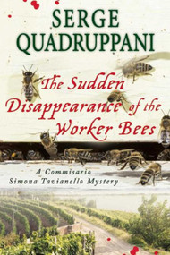 The Sudden Disappearance of the Worker Bees (A Commissario Simona Tavianello Mystery) - 9781628725285 by Serge Quadruppani, Delia Casa, 9781628725285