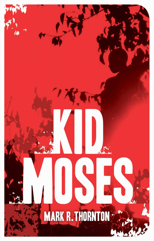 Kid Moses (A Novel) by Mark R. Thornton, 9781628725711
