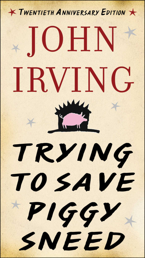 Trying to Save Piggy Sneed (20th Anniversary Edition) by John Irving, Susan Cheever, 9781628725896