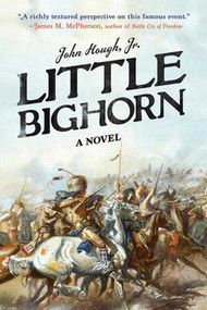 Little Bighorn (A Novel) - 9781628726022 by John Hough,, 9781628726022