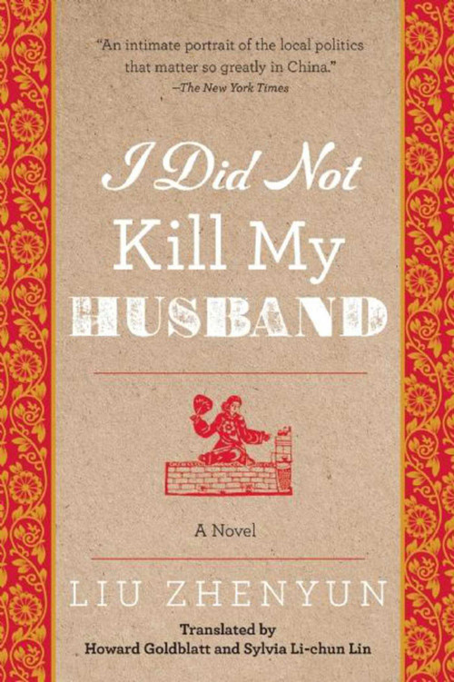 I Did Not Kill My Husband (A Novel) - 9781628726077 by Liu Zhenyun, Howard Goldblatt, Sylvia Li-chun Lin, 9781628726077