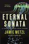Eternal Sonata (A Thriller of the Near Future) by Jamie Metzl, 9781628726794
